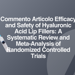 Commentary on  Efficacy and Safety of Hyaluronic Acid Lip Fillers: A Systematic Review and Meta-Analysis of Randomized Controlled Trials