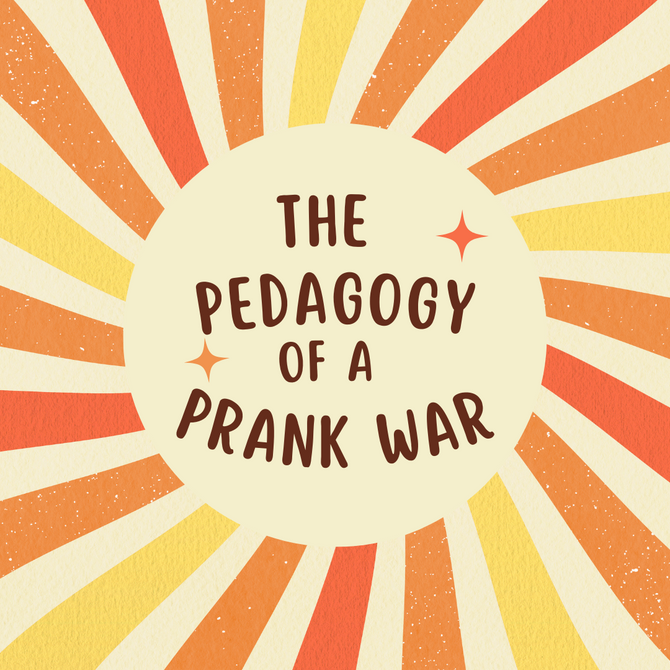 The Pedagogy of a Prank War