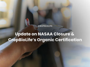 Update on NASAA Closure & CropBioLife’s Organic Certification