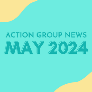 Action Group News - May Edition