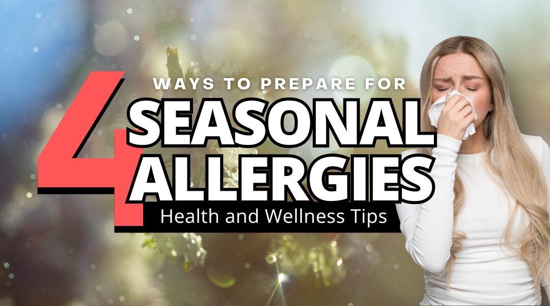 4 Ways to Prepare for Seasonal Allergies Health and Wellness Tips