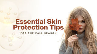 MUST TRY: Essential Skin Protection Tips for Fall