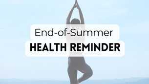End-of-Summer Health Reminder
