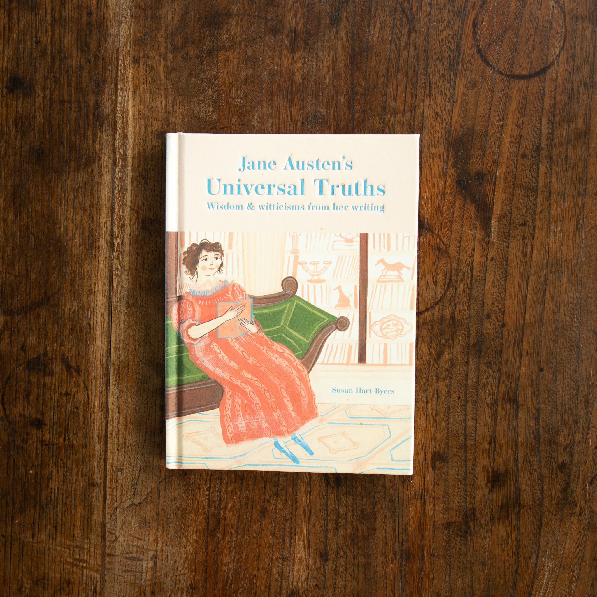 Jane Austen's Universal Truths: Wisdom and witticisms from her writings