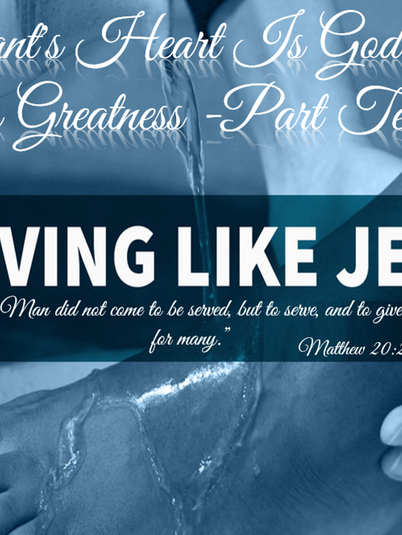 A Servant's Heart Is God's Secret to Greatness -Part Ten