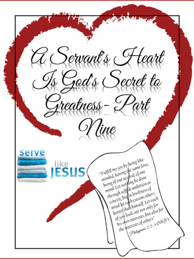 A Servant's Heart Is God's Secret to Greatness -Part Nine