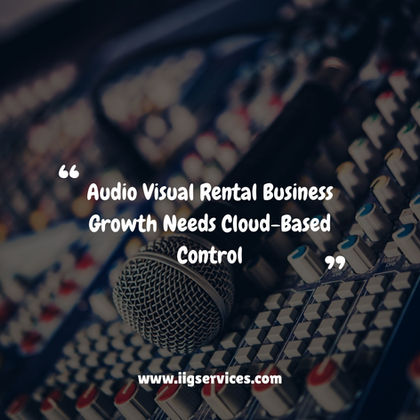 Audio Visual Rental Business Growth Needs Cloud-Based Control