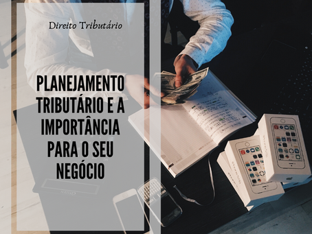 Porque é Importante o Planejamento Tributário para o desenvolvimento de sua Empresa?