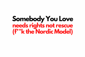 EPISODE 78 Somebody You Love needs rights not rescue (f**k the Nordic Model)