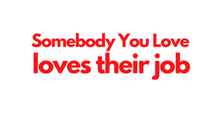EPISODE 30 Somebody You Love loves their job
