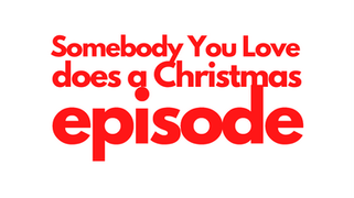 EPISODE 24 Somebody You Love does a Christmas episode
