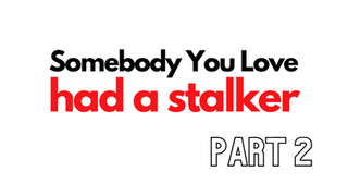 EPISODE 74 Somebody You Love had a stalker Pt 2