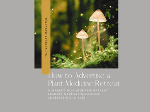 How to Advertise a Plant Medicine Retreat
