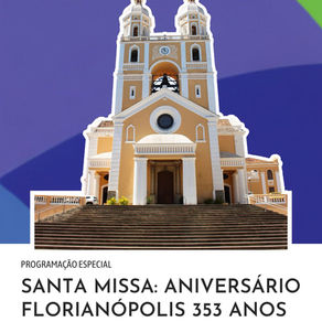 23/03 | 08h30 Santa Missa em comemoração ao aniversário de Florianópolis