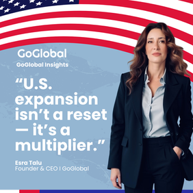 GoGlobal Insights graphic with a U.S. flag background and a portrait of Esra Talu, featuring the quote “U.S. expansion isn’t a reset — it’s a multiplier.”