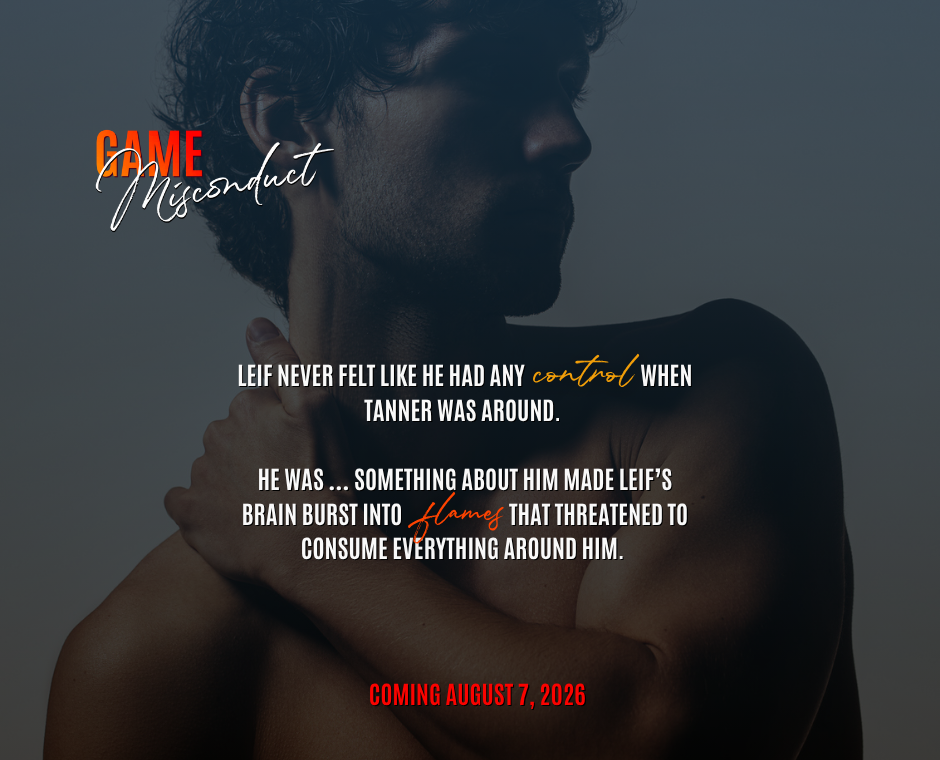 Curly haired white man in shadow and the Game Misconduct title block. The quote reads, "Leif never felt like he had any control when Tanner was around. He was ... something about him made Leif's brain burst into flames that threatened to consume everything around him."