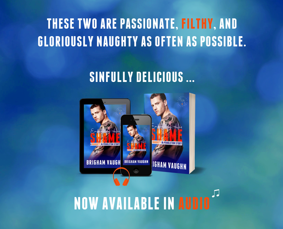 Embracing His Shame cover. THESE TWO ARE PASSIONATE, FILTHY, AND GLORIOUSLY NAUGHTY AS OFTEN AS POSSIBLE. SINFULLY DELICIOUS ... NOW AVAILABLE IN AUDIO.
