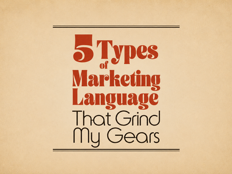 5 Types of Marketing Language That Grind My Gears