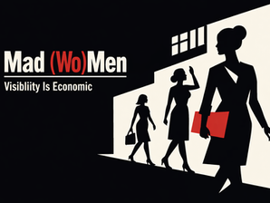 Mad (Wo)Men: Visibility Is Economic