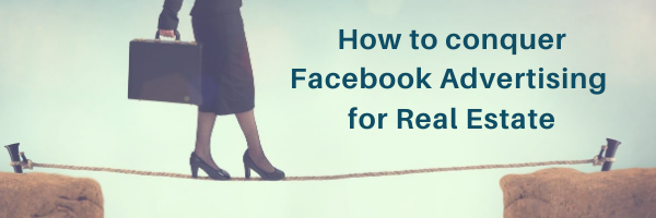 How to Conquer Facebook Ads for Real Estate!