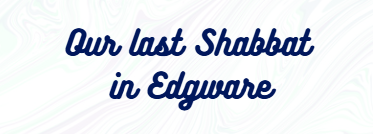 Last Shabbat in Edgware