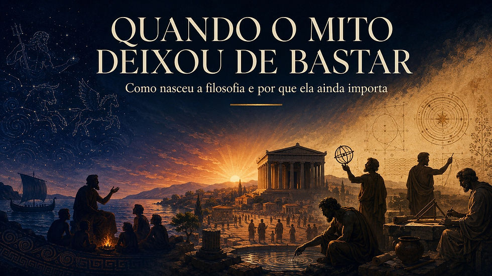 Capa do artigo Quando o mito deixou de bastar: como nasceu a filosofia e por que ela ainda importa, com a passagem visual do mito ao logos na Grécia antiga