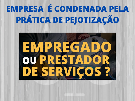 EMPRESA É CONDENADA PELA PRÁTICA DE PEJOTIZAÇÃO