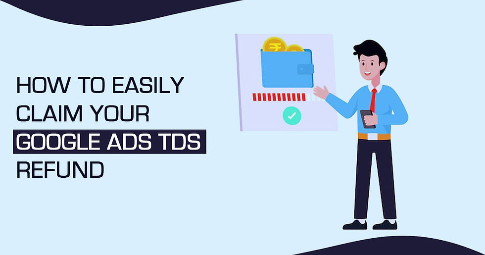 Google Ads TDS Refund: Full Process for Indian Advertisers