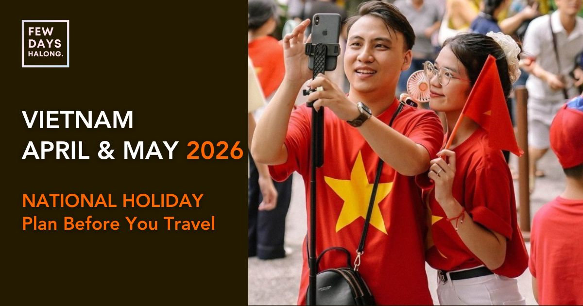 Travelling Vietnam in April and May 2026: What to Expect (Including the 30 April - 1 May Holiday)