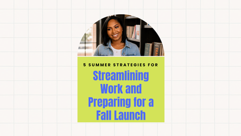 5 Summer Strategies for Streamlining Work and Preparing for a Fall Launch