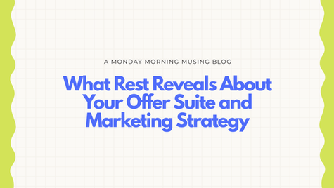 What Rest Reveals About Your Offer Suite and Marketing Strategy