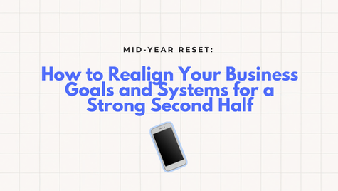 Mid-Year Reset: How to Realign Your Business Goals and Systems for a Strong Second Half