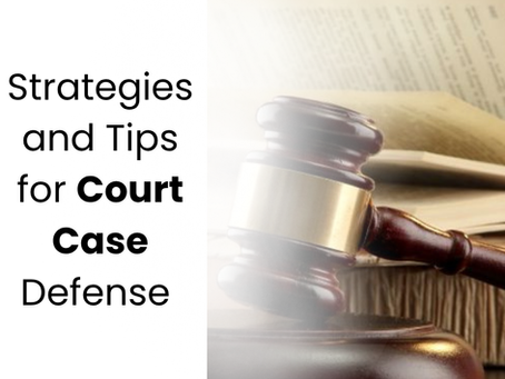 Strategies and Tips for Court Case Defense