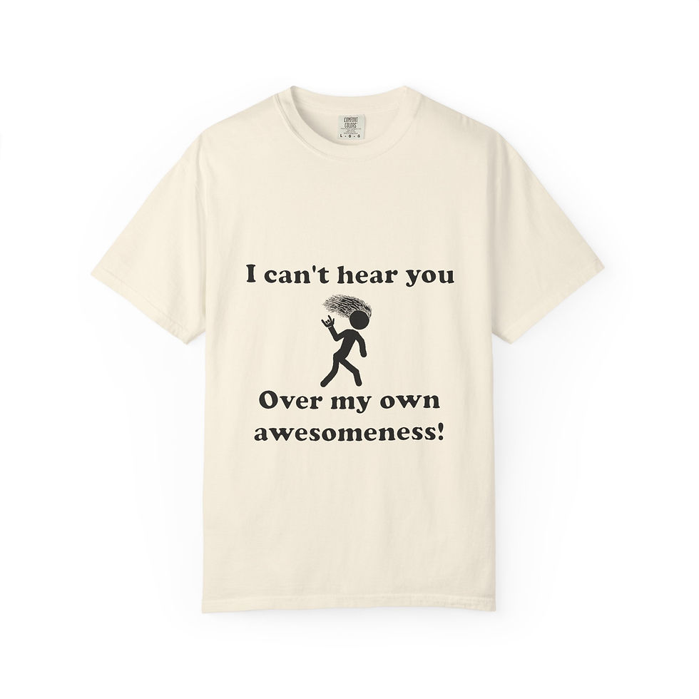 Thumbnail: I Can't Hear You Over My Own Awesomeness T-Shirt