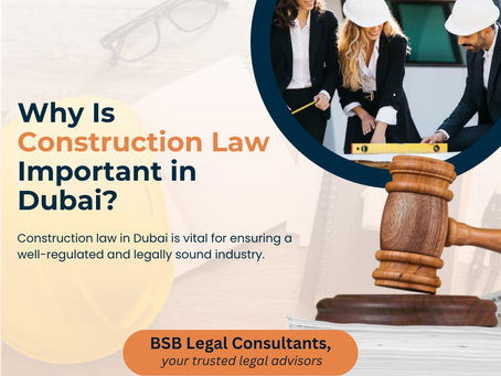 Why Is Construction Law Important in Dubai?
