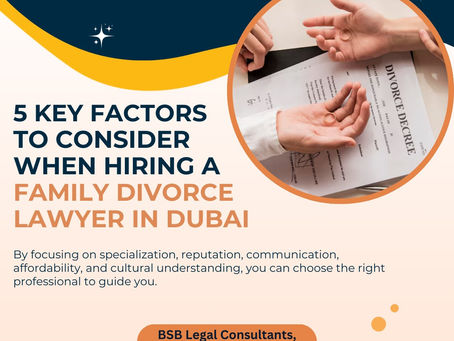 5 Key Factors to Consider When Hiring a Family Divorce Lawyer in Dubai