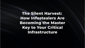 The Silent Harvest: How Infostealers Are Becoming the Master Key to Your Critical Infrastructure