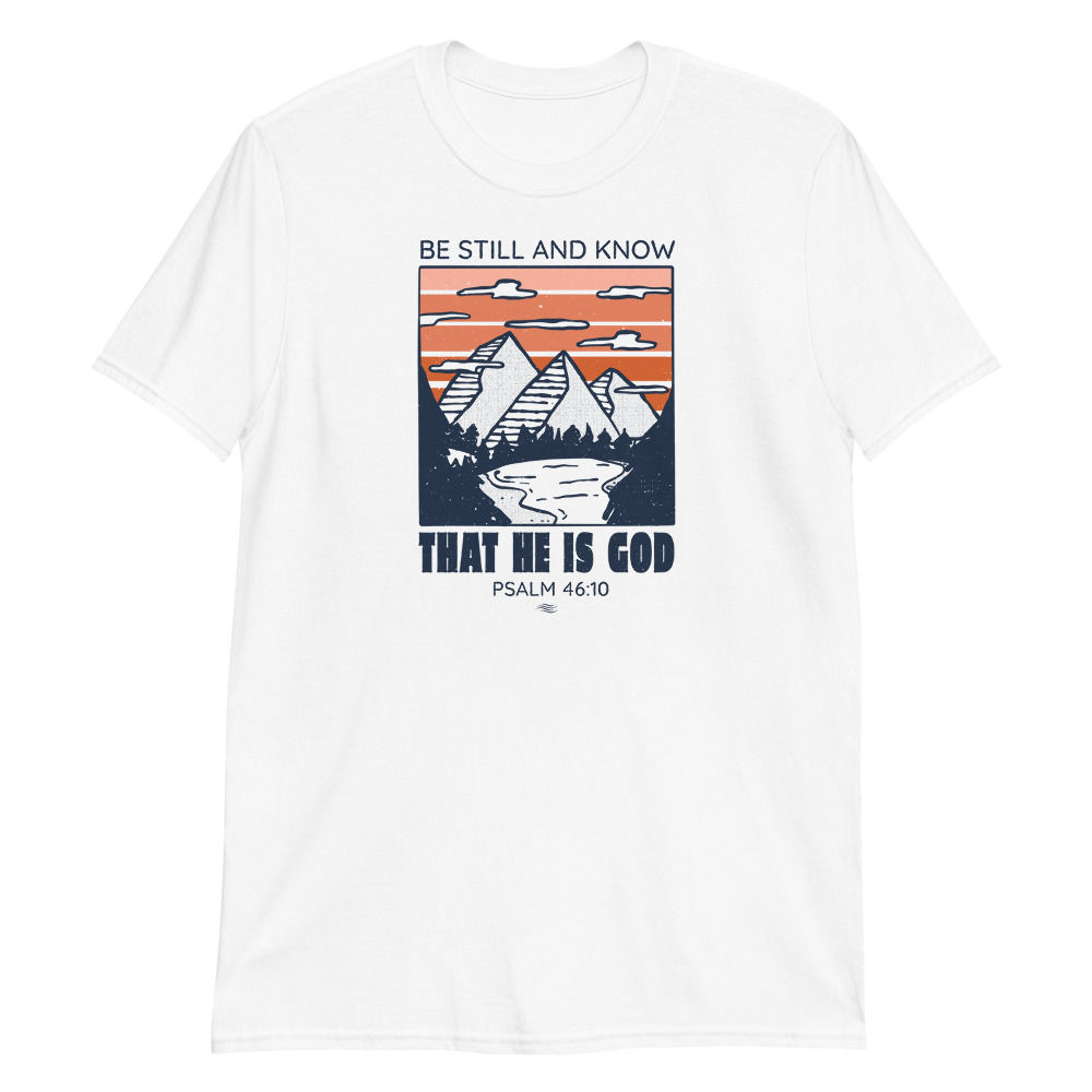 Be Still and Know That He is God | Unisex T-Shirt