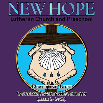 New Hope Lutheran Church logo with a shell, cross, and water drops. Event text: Death and Life: Confession and Absolution, April 2, 2025.
