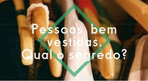 Qual o segredo de ser uma pessoa bem vestida?