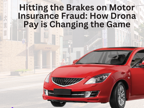 Hitting the Brakes on Motor Insurance Fraud: How Drona Pay is Changing the Game