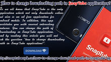 How To Change Downloading Path in SnapTube Application?