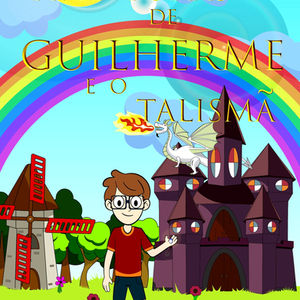 As Aventuras de Guilherme e o Talismã na Terra do Arco-Íris