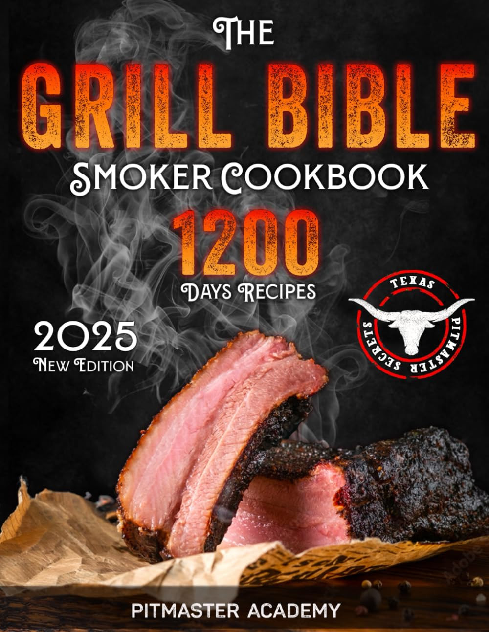 The Grill Bible: Smoker Cookbook 2025