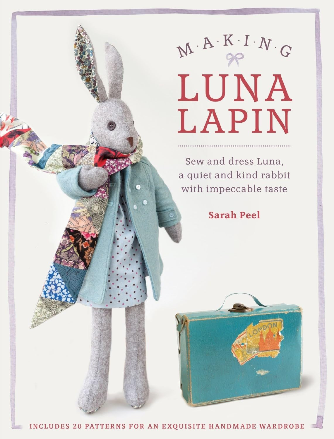 Making Luna Lapin: Sew and dress Luna, Sarah Peel