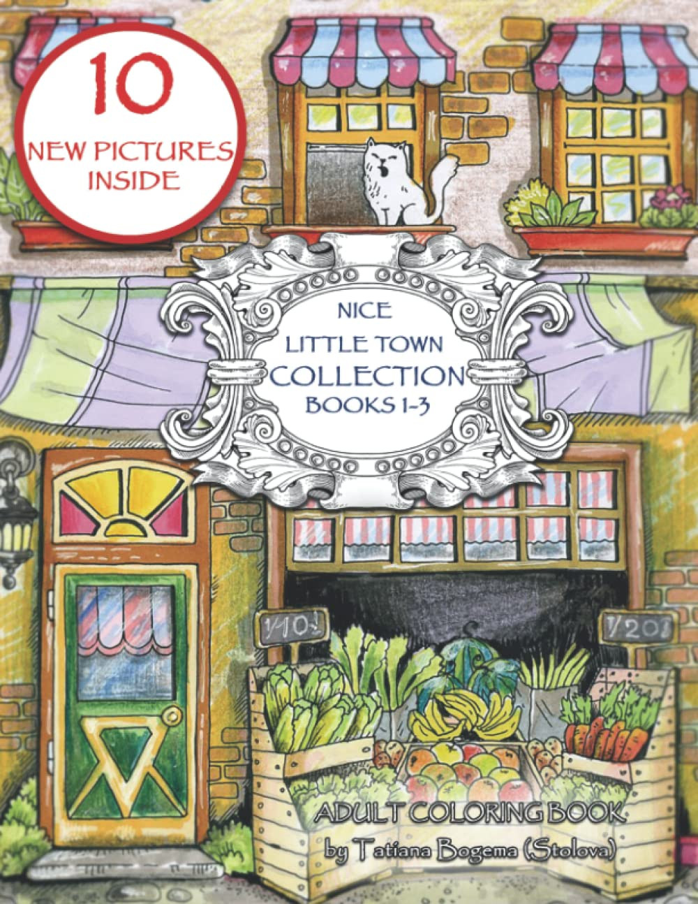 Nice Little Town Collection (books 1-3) Coloring book, .Tatiana Bogema