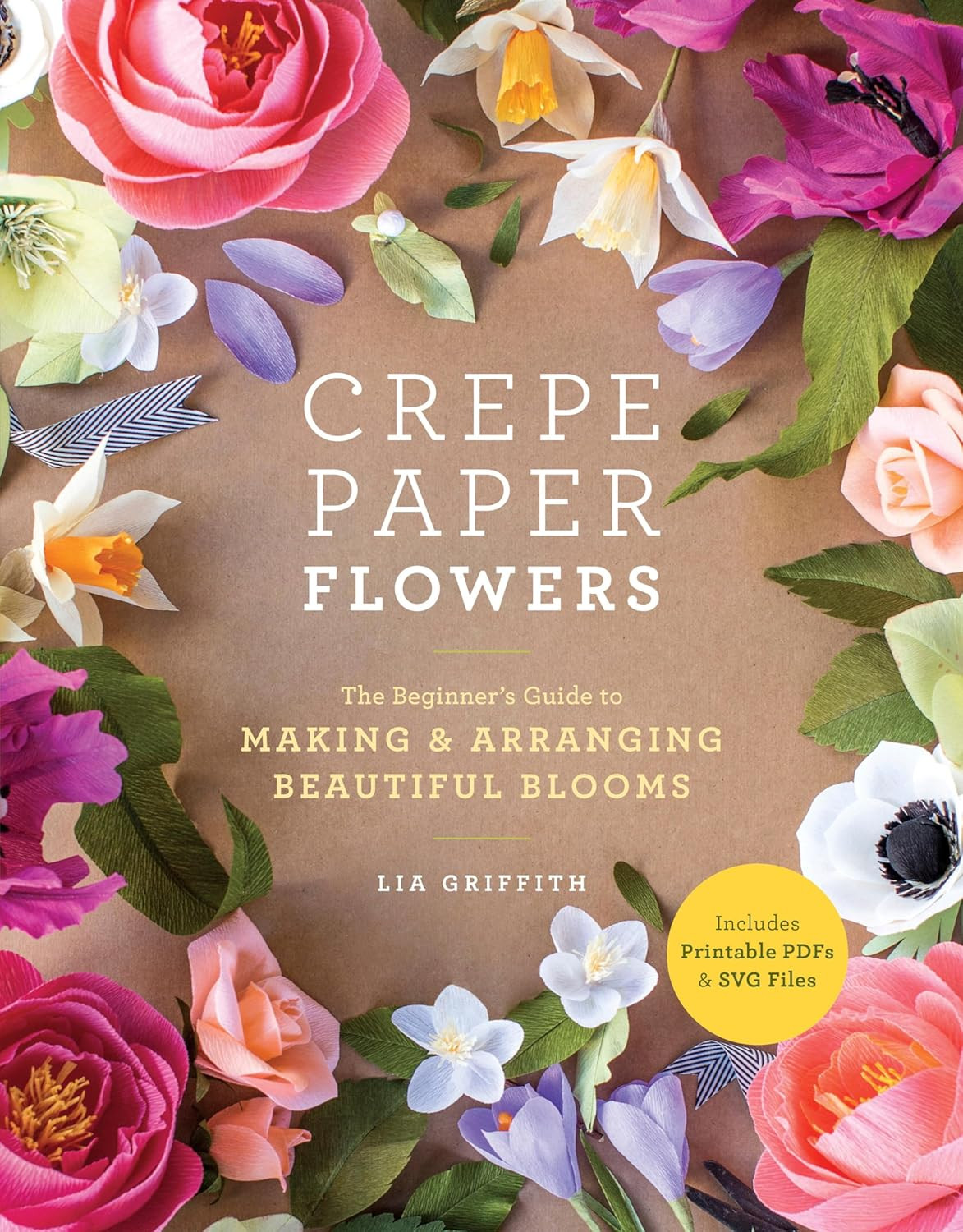 Crepe Paper Flowers: The Beginners Guide to Making and Arranging Beautiful Bloom