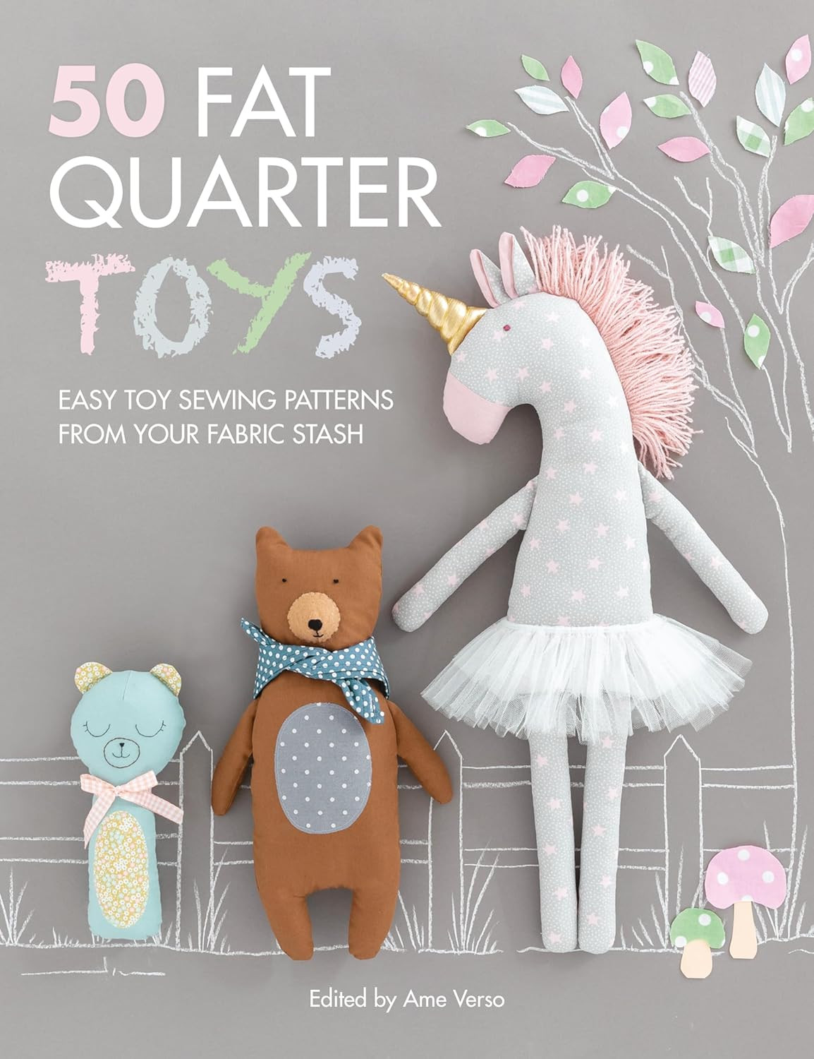 50 Fat Quarter Toys: Easy Toy Sewing Patterns from Your Fabric