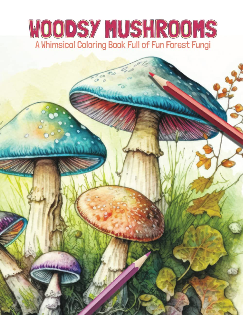 Woodsy Mushrooms: A Whimsical Coloring Book, Clair Essa