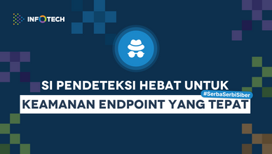 Si Pendeteksi Hebat Untuk Keamanan Endpoint Yang Tepat